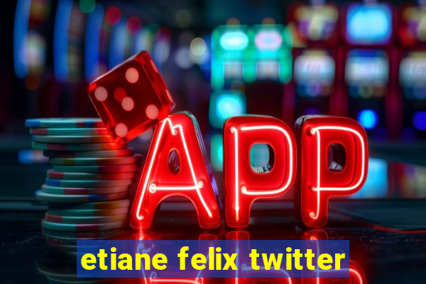 etiane felix twitter